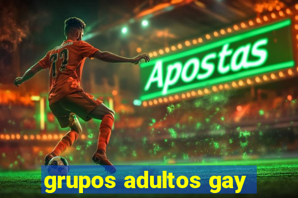 grupos adultos gay